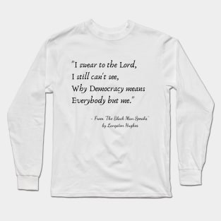 A Quote from "The Black Man Speaks" by Langston Hughes Long Sleeve T-Shirt